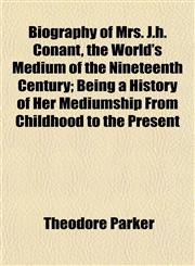 Biography of Mrs. J.h. Conant, the World's Medium of the Nineteenth Century; Being a History of Her Mediumship From Childhood to the Present,1154638731,9781154638738