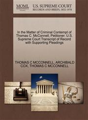 In the Matter of Criminal Contempt of Thomas C. McConnell, Petitioner. U.S. Supreme Court Transcript of Record with Supporting Pleadings,1270467999,9781270467991