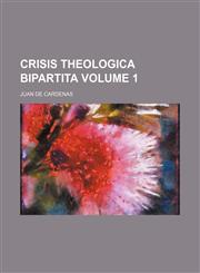 Crisis theologica bipartita Volume 1,1236045513,9781236045515