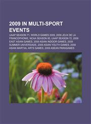 2009 in Multi-Sport Events Uaap Season 71, World Games 2009, 2009 Jeux de La Francophonie, NCAA Season 85, Uaap Season 72,1156761182,9781156761182