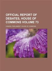 Official Report of Debates, House of Commons Volume 73,1130979601,9781130979602