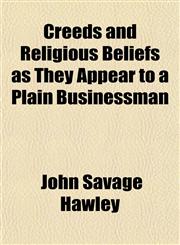 Creeds and Religious Beliefs as They Appear to a Plain Businessman,1151842508,9781151842503