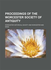 Proceedings of the Worcester Society of Antiquity (Volume 9),1150155892,9781150155895