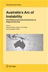 Australia's Arc of Instability The Political and Cultural Dynamics of Regional Security,1402038259,9781402038259