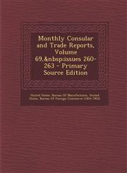 Monthly Consular and Trade Reports, Volume 69, Issues 260-263 - Primary Source Edition,1287765742,9781287765745