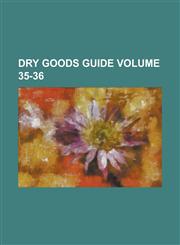 Dry Goods Guide Volume 35-36,1234150085,9781234150082