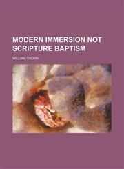 Modern Immersion Not Scripture Baptism,1150462876,9781150462870