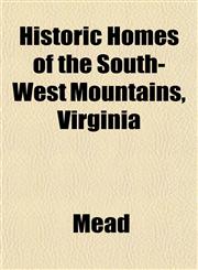 Historic Homes of the South-West Mountains, Virginia,1152940813,9781152940819