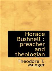 Horace Bushnell Preacher and Theologian,1115772910,9781115772914
