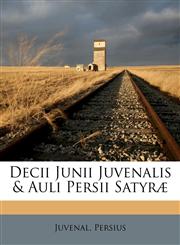 Decii Junii Juvenalis & Auli Persii Satyræ,1173801545,9781173801540