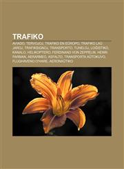 Trafiko Aviado, Tervojoj, Trafiko en Eŭropo, Trafiko laŭ jaroj, Trafiksignoj, Transporto, Tuneloj, Loĝistiko, Kanalo, Helikoptero, Ferdinand von Zeppelin, Henri Farman, Aerarmeo, Asfalto, Transporta aŭtokuvo, Flughaveno O'Hare, Aeronaŭtiko,1232969591,9781232969594