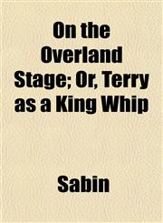 On the Overland Stage; Or, Terry as a King Whip,1152030213,9781152030213