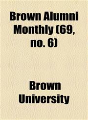 Brown Alumni Monthly (69, no. 6),115464801X,9781154648010