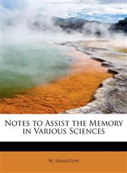 Notes to Assist the Memory in Various Sciences,1241268126,9781241268121