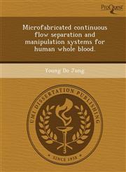 Microfabricated continuous flow separation and manipulation systems for human whole blood.,1243782498,9781243782496