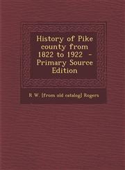 History of Pike County from 1822 to 1922 - Primary Source Edition,1293760889,9781293760888