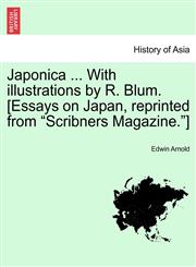 Japonica ... With illustrations by R. Blum. [Essays on Japan, reprinted from "Scribners Magazine."],1241139296,9781241139292