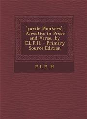 'Puzzle Monkeys', Acrostics in Prose and Verse, by E.L.F.H. - Primary Source Edition,1293804568,9781293804568