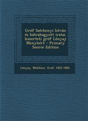 Gróf Széchenyi István és hátrahagyott iratai. Ismerteti gróf Lónyay Menyhért - Primary Source Edition,1295635143,9781295635146