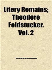 Litery Remains; Theodore Foldstucker. Vol. 2,1153008580,9781153008587
