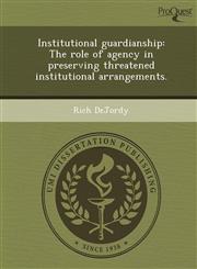 Institutional guardianship The role of agency in preserving threatened institutional arrangements.,1243778903,9781243778901