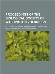 Proceedings of the Biological Society of Washington Volume 6-9,1130783189,9781130783186