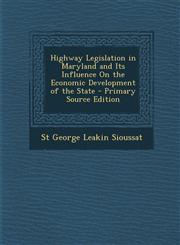Highway Legislation in Maryland and Its Influence on the Economic Development of the State,1289401764,9781289401764