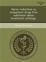 Harm reduction in outpatient drug-free substance abuse treatment settings.,1244023639,9781244023635