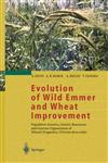 Evolution of Wild Emmer and Wheat Improvement Population Genetics, Genetic Resources, and Genome Organization of Wheat's Progenitor, Triticum dicoccoides 1st Edition,3540417508,9783540417507