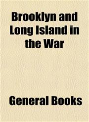 Brooklyn and Long Island in the War,1153310309,9781153310307