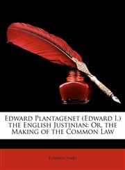 Edward Plantagenet (Edward I.) the English Justinian Or, the Making of the Common Law,1146857853,9781146857857