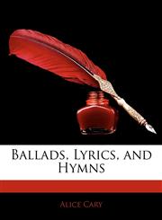 Ballads, Lyrics, and Hymns,1144647592,9781144647597