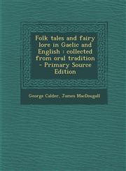 Folk tales and fairy lore in Gaelic and English collected from oral tradition  - Primary Source Edition,1295773120,9781295773121