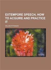Extempore speech, how to acguire and practice it,1234193485,9781234193485