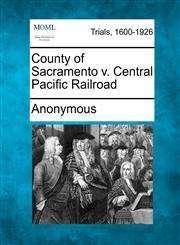 County of Sacramento v. Central Pacific Railroad,1275093299,9781275093294