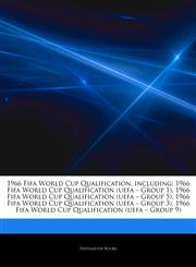 Articles On 1966 Fifa World Cup Qualification, including 1966 Fifa World Cup Qualification (uefa â€" Group 1), 1966 Fifa World Cup Qualification (uefa â€" Group 5), 1966 Fifa World Cup Qualification (uefa â€" Group 3),1242833854,9781242833854