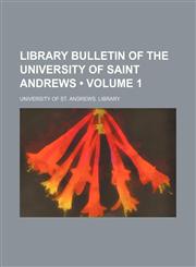 Library Bulletin of the University of Saint Andrews (Volume 1),1151154083,9781151154088