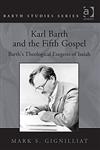 Karl Barth and the Fifth Gospel Barth's Theological Exegesis of Isaiah,0754658562,9780754658566
