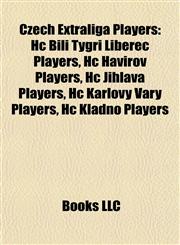 Czech Extraliga Players Hc Bílí Tygři Liberec Players, Hc Havířov Players, Hc Jihlava Players, Hc Karlovy Vary Players, Hc Kladno Players,1157813518,9781157813514