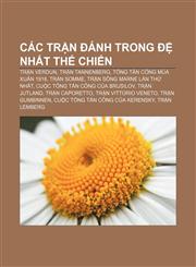 Các trận đánh trong đệ nhất thế chiến Trận Verdun, Trận Tannenberg, Tổng tấn công Mùa xuân 1918, Trận Somme, Trận sông Marne lần thứ nhất,1233889176,9781233889174