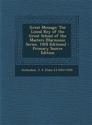 Great Message The Lineal Key of the Great School of the Masters [Harmonic Series, 1928 Editions] - Primary Source Edition,1294039830,9781294039839