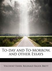 To-day and To-Morrow, and other Essays,1241250812,9781241250812