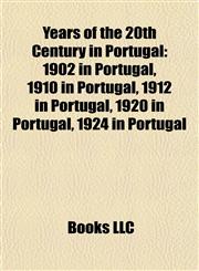 Years of the 20th Century in Portugal 1902 in Portugal, 1910 in Portugal, 1912 in Portugal, 1920 in Portugal, 1924 in Portugal,1157995969,9781157995968