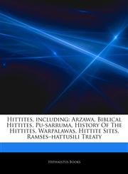Articles On Hittites, including Arzawa, Biblical Hittites, Pu-sarruma, History Of The Hittites, Warpalawas, Hittite Sites, Ramsesâ€"hattusili Treaty,1243089660,9781243089663