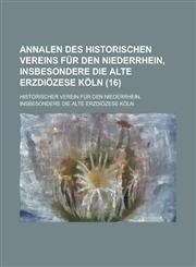 Annalen Des Historischen Vereins Fur Den Niederrhein, Insbesondere Die Alte Erzdiozese Koln (16 ),1235648559,9781235648557