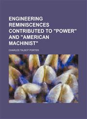Engineering reminiscences contributed to "Power" and "American machinist",1150439955,9781150439957