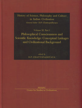 Philosophical Consciousness and Scientific Knowledge Conceptual Linkage and Civilizational Background : History of Science, Philosophy and Culture in Indian Civilisation Vol. 11, Part 1,818758615X,9788187586159