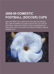 2008-09 domestic football (soccer) cups 2008-09 Coppa Italia, 2008-09 FA Cup, 2008-09 Copa del Rey, 2008-09 Danish Cup, 2008-09 Scottish Cup,1157705650,9781157705659