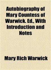 Autobiography of Mary Countess of Warwick. Ed., With Introduction and Notes,1154618528,9781154618525