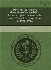 Exploring the temporal dimension of vulnerability Farmers' coping response to the lower Yellow River's low-flows in 1991--1999.,1244011444,9781244011441